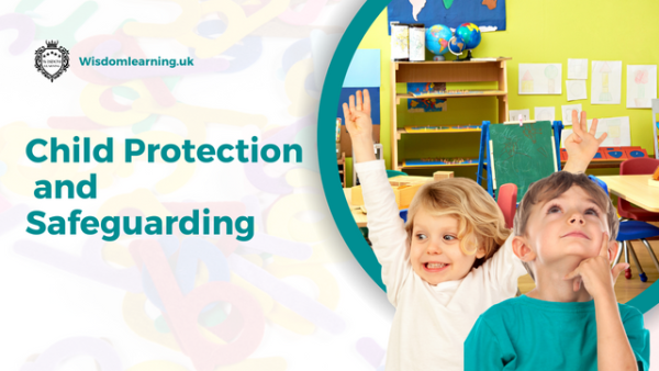 Child Protection and Safeguarding Course Training By Wisdom Learning UK