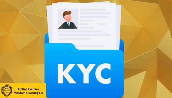 Advanced KYC - Know Your Customer Course By wisdom learning UK